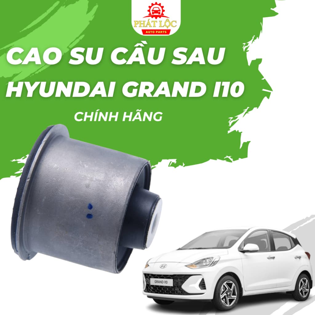 Cao su cầu sau Grand I10 2014-2022 ( Hyundai chính hãng)